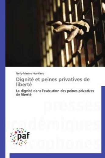 Couverture du livre « Dignité et peines privatives de liberté » de Nelly-Marine Hur-Vario aux éditions Presses Academiques Francophones