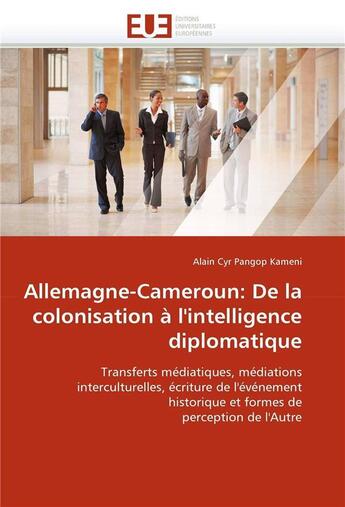 Couverture du livre « Allemagne-cameroun: de la colonisation a l'intelligence diplomatique » de Pangop Kameni-A aux éditions Editions Universitaires Europeennes
