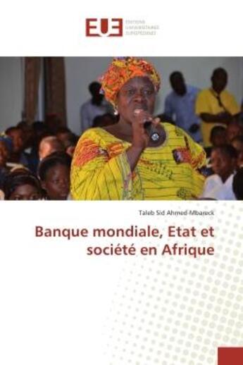 Couverture du livre « Banque mondiale, etat et societe en afrique » de Sid Ahmed-Mbareck T. aux éditions Editions Universitaires Europeennes