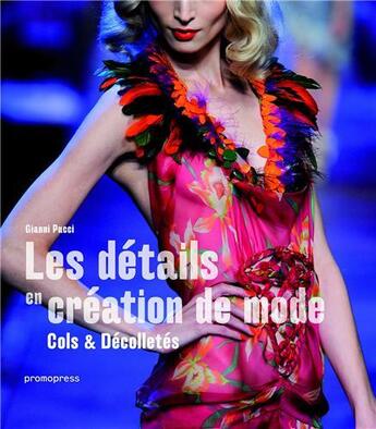 Couverture du livre « Les détails en création de mode ; cols & décolletés » de Gianni Pucci aux éditions Promopress