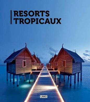 Couverture du livre « Resorts tropicaux » de Carles Broto aux éditions Links