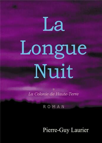 Couverture du livre « La longue nuit, tome 1 - la colonie de haute-terre » de Laurier Pierre-Guy aux éditions Atramenta