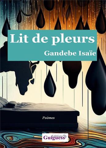 Couverture du livre « Lit de pleurs » de Gandebe Isaie aux éditions Guiguess Editions