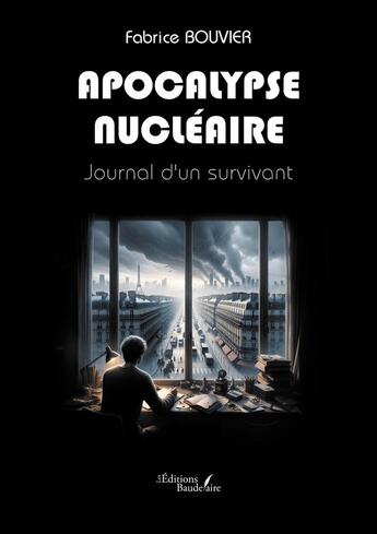 Couverture du livre « Apocalypse nucléaire : Journal d'un survivant » de Fabrice Bouvier aux éditions Baudelaire