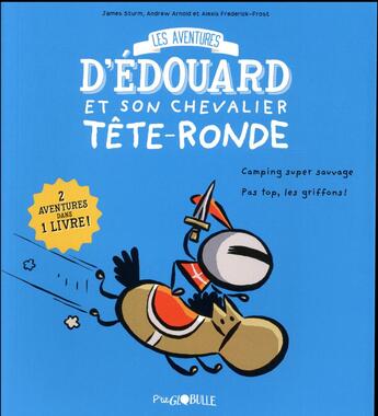 Couverture du livre « Les aventures d'Edouard et son chevalier Tête-ronde t.1 : camping super sauvage ; pas top, les griffons ! » de James Sturm et Andrew Arnold et Alexis Frederick-Frost aux éditions Tourbillon