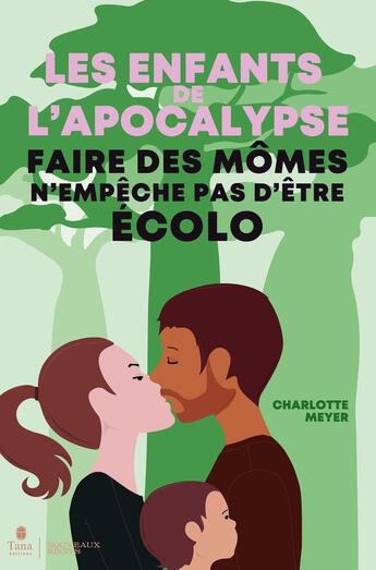 Couverture du livre « Les enfants de l'Apocalypse : Faire des mômes n'empêche pas d'être écolo » de Charlotte Meyer aux éditions Tana