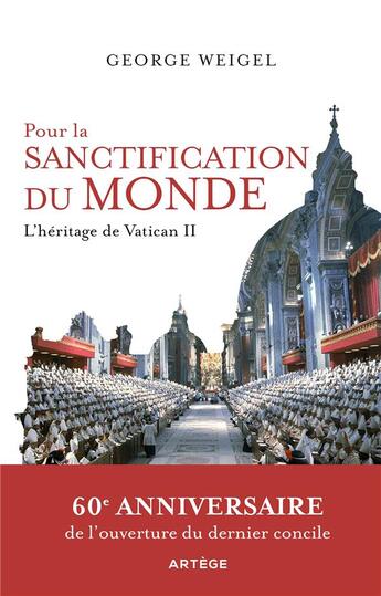 Couverture du livre « Pour la sanctification du monde : l'héritage de Vatican II » de George Weigel aux éditions Artege