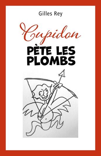 Couverture du livre « Cupidon pète les plombs » de Gilles Rey aux éditions Librinova