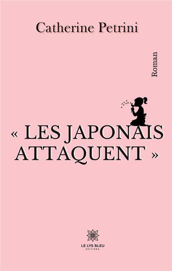 Couverture du livre « « Les Japonais attaquent » » de Petrini Catherine aux éditions Le Lys Bleu