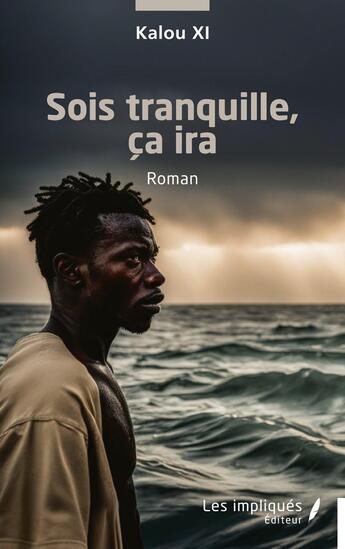 Couverture du livre « Sois tranquille, ça ira » de Kalou Xi aux éditions Les Impliques