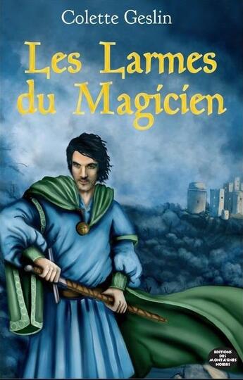 Couverture du livre « Les larmes du magicien » de Colette Geslin aux éditions Montagnes Noires