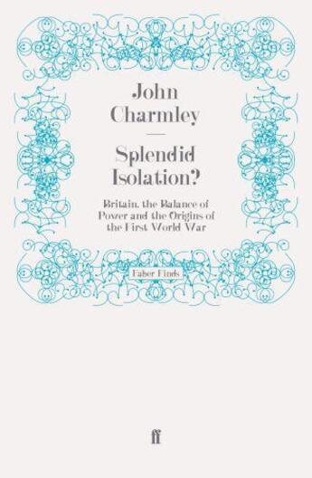 Couverture du livre « Splendid Isolation? » de Charmley John aux éditions Faber And Faber Digital