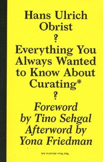 Couverture du livre « Everything You Always Wanted To Know About Curating - But Were Afraid To Ask » de Hans Ulrich Obrist aux éditions Sternberg Press