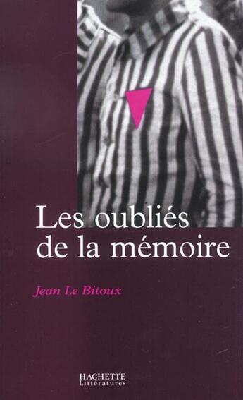 Couverture du livre « Les oubliés de la mémoire : La persécution des homosexuels en Europe au temps du nazisme » de Jean Le Bitoux aux éditions Hachette Litteratures