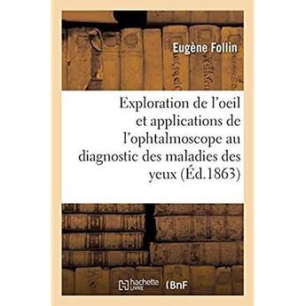 Couverture du livre « Leçons sur l'exploration de l'oeil et en particulier sur les applications de l'ophtalmoscope : au diagnostic des maladies des yeux » de Follin Eugene aux éditions Hachette Bnf