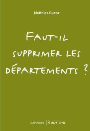 Couverture du livre « Faut-il supprimer les départements ? » de Matthias Guanz aux éditions Larousse