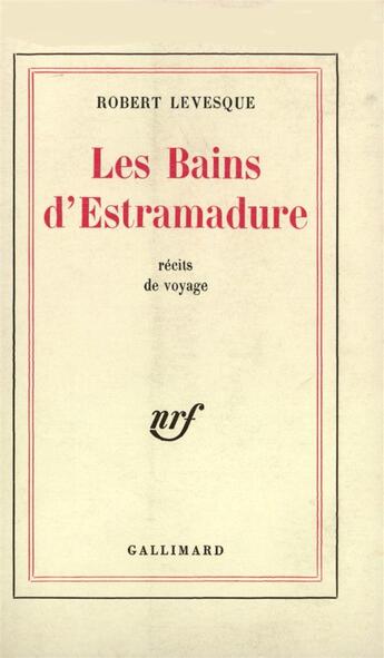 Couverture du livre « Les bains d'estramadure » de Robert Levesque aux éditions Gallimard