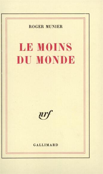 Couverture du livre « Le moins du monde » de Roger Munier aux éditions Gallimard