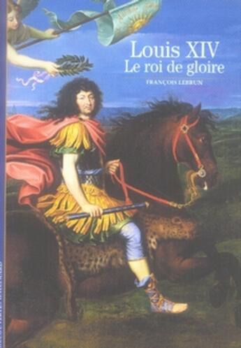 Couverture du livre « Louis XIV, le roi de gloire » de Francois Lebrun aux éditions Gallimard