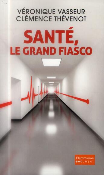 Couverture du livre « Santé, le grand fiasco » de Veronique Vasseur et Clemence Thevenot aux éditions Flammarion