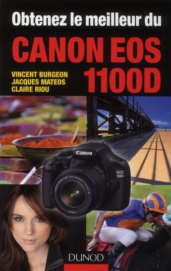 Couverture du livre « Obtenez le meilleur du canon EOS 1100D » de Jacques Mateos et Claire Riou et Vincent Burgeon aux éditions Dunod