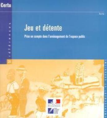 Couverture du livre « Jeu et detente : prise en compte dans l'amenagement de l'espace public (references n. 28, amenagemen » de Wiplier Nicolas aux éditions Cerema