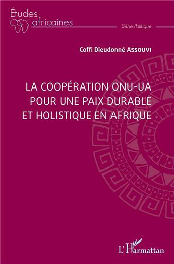 Couverture du livre « La coopération ONU-UA pour une paix durable et holistique en Afrique » de Coffi Dieudonne Assouvi aux éditions L'harmattan