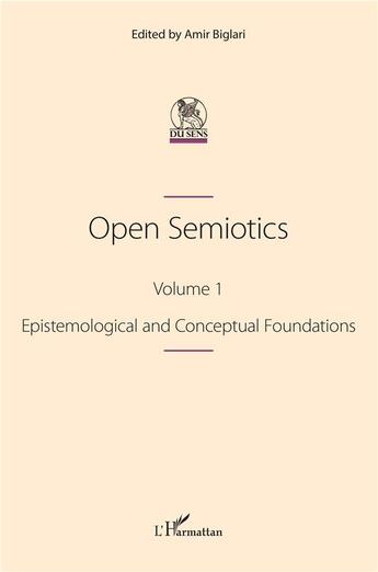 Couverture du livre « Open Semiotics. Volume 1 : Epistemological and Conceptual Foundations » de Biglari Amir aux éditions L'harmattan