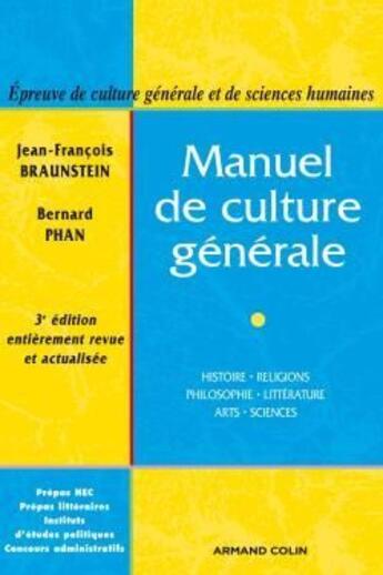 Couverture du livre « Manuel de culture générale ; histoire, religions, philosophie, littérature, arts, sciences (3e édition) » de Bernard Phan et Jean-Francois Braunstein aux éditions Armand Colin