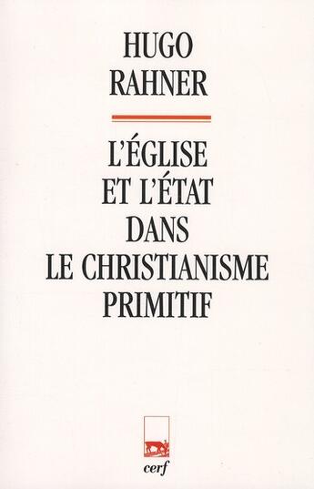 Couverture du livre « L'Eglise et l'Etat dans le christianisme primitif » de Hugo Rahner aux éditions Cerf