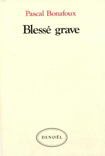 Couverture du livre « Blessé grave » de Pascal Bonafoux aux éditions Denoel