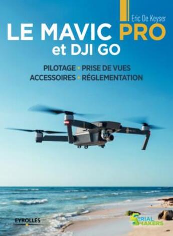 Couverture du livre « Le Mavic Pro et DJI GO » de Eric De Keyser aux éditions Eyrolles