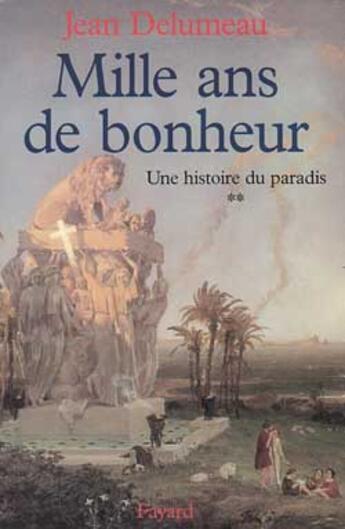 Couverture du livre « HISTOIRE DE PARADIS T02 MILLE ANS DE BONHEUR : Mille ans de bonheur » de Jean Delumeau aux éditions Fayard