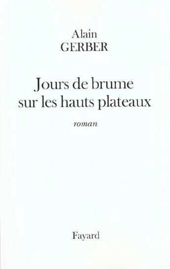 Couverture du livre « Jours de brume sur les hauts plateaux » de Alain Gerber aux éditions Fayard