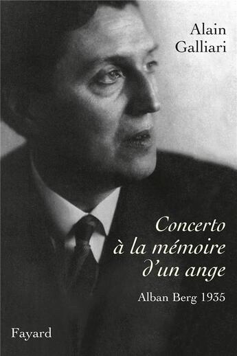 Couverture du livre « Concerto « à la mémoire d'un ange », Alban Berg, 1935 » de Alain Galliari aux éditions Fayard