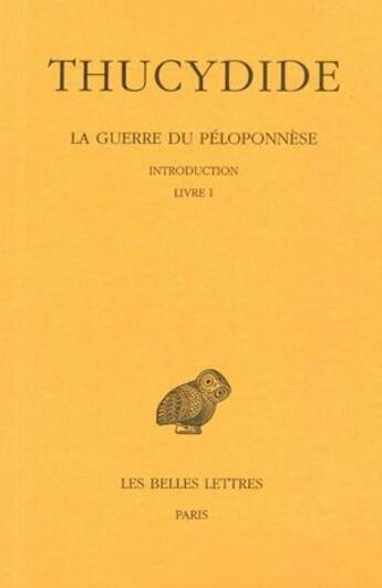 Couverture du livre « Histoire de la guerre du Péloponnèse Tome 1 ; livre I » de Thucydide aux éditions Belles Lettres