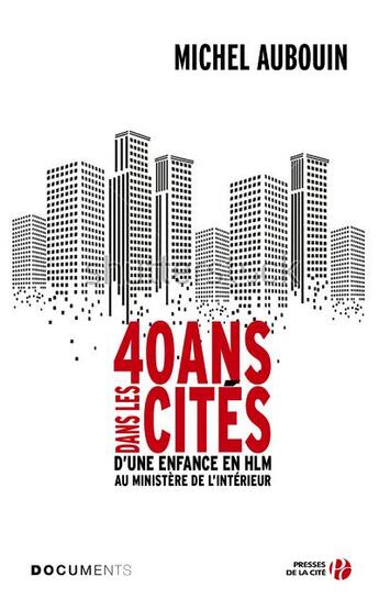 Couverture du livre « 40 ans dans les cités ; d'une enfance en HLM au ministère de l'intérieur » de Michel Aubouin aux éditions Presses De La Cite