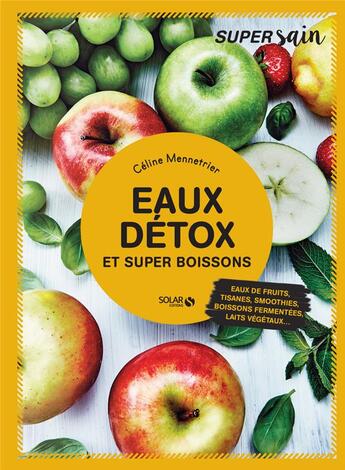 Couverture du livre « Eaux détox et super boissons » de Celine Mennetrier aux éditions Solar