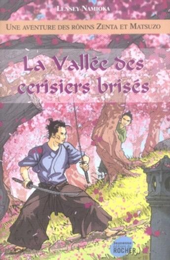 Couverture du livre « Une aventure des rônins zenta et matsuzo Tome 2 ; la vallée des cerisiers brisés » de Lensey Namioka aux éditions Rocher