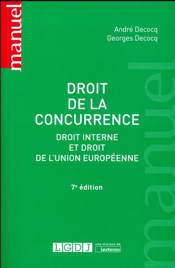 Couverture du livre « Droit de la concurrence ; droit interne et droit de l'Union européenne (7e édition) » de Andre Decocq et Georges Decocq aux éditions Lgdj