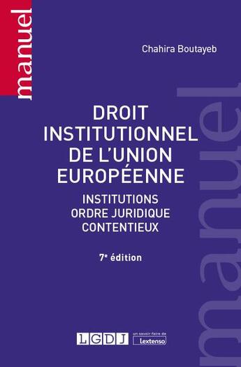 Couverture du livre « Droit institutionnel de l'union europeenne : institutions, ordre juridique, contentieux (7e édition) » de Chahira Boutayeb aux éditions Lgdj