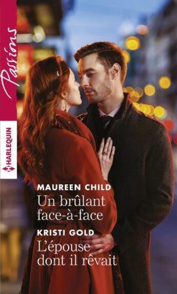 Couverture du livre « Un brulant face-à-face ; l'épouse dont il rêvait » de Kristi Gold et Maureen Child aux éditions Harlequin