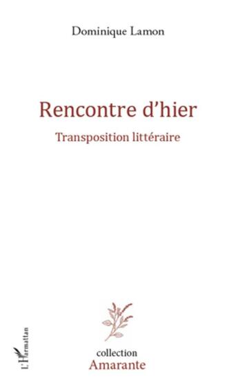 Couverture du livre « Rencontre d'hier ; transposition littéraire » de Dominique Lamon aux éditions L'harmattan