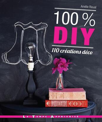 Couverture du livre « 100% DIY ; 110 créations déco » de Amelie Rioual aux éditions Le Temps Apprivoise