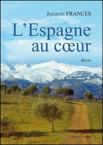 Couverture du livre « L'Espagne au coeur » de Jacques Frances aux éditions Amalthee