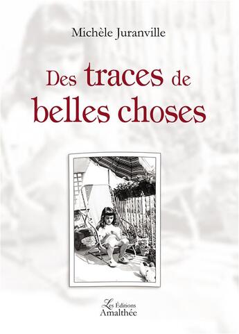 Couverture du livre « Des traces de belles choses » de Michele Juranville aux éditions Amalthee