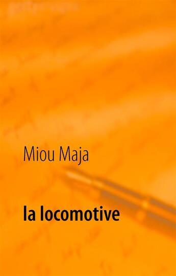 Couverture du livre « La locomotive » de Miou Maja aux éditions Books On Demand