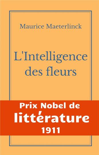 Couverture du livre « L'Intelligence des fleurs : Une oeuvre de l'auteur symboliste belge Maurice Maeterlinck - Prix Nobel de Littérature 1911 » de Maurice Maeterlinck aux éditions Books On Demand