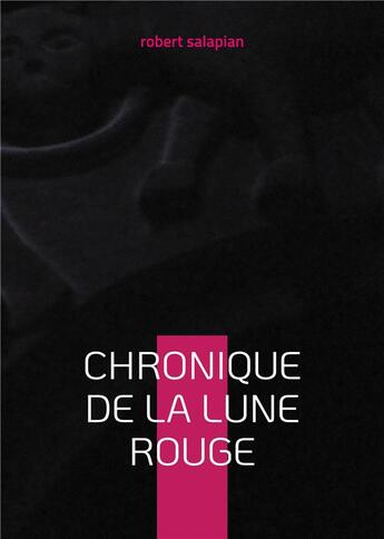 Couverture du livre « Chronique de la lune rouge : Trois nouvelles » de Robert Salapian aux éditions Books On Demand