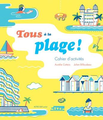 Couverture du livre « Tous à la plage ; de la ville à la mer, un cahier d'activités » de Aurelie Cottais et Julien Billaudeau aux éditions Actes Sud Jeunesse